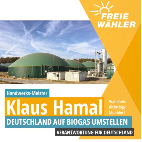 Deutschland auf Biogas umstellen. Mehr statt weniger Biogas für die Zukunft. Freie Wähler für Biogas Klaus Hamal